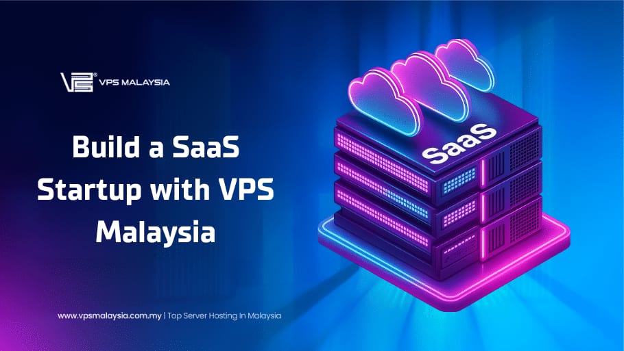 Build a SaaS Startup with VPS Malaysia